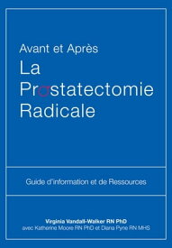 Avant et Apr?s La Prostatectomie Radicale Guide d'information et de Ressources【電子書籍】[ Virginia Vandall-Walker ]