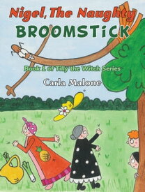 Nigel, the Naughty Broomstick Book 1 of Tilly the Witch Series【電子書籍】[ Carla Malone ]