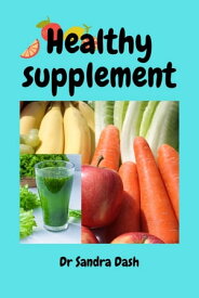 Healthy supplement You Need These Vitamins and Supplements to Achieve Your Fitness and Health Goals: This book will outline the advantages of vitamins and supplements and explain why you should use them.【電子書籍】[ Dr Dash ]