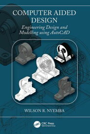 Computer Aided Design Engineering Design and Modeling using AutoCAD【電子書籍】[ Wilson R Nyemba ]