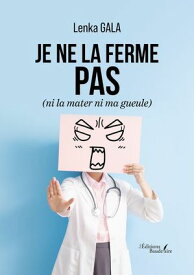 Je ne la ferme pas (ni la mater ni ma gueule)【電子書籍】[ Gala Lenka ]