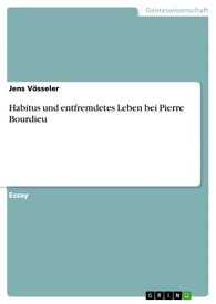 Habitus und entfremdetes Leben bei Pierre Bourdieu【電子書籍】[ Jens V?sseler ]