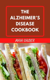 THE ALZHEIMER’S DISEASE COOKBOOK Discover Delicious Recipes to Boost Brain Health【電子書籍】[ Maya walker ]