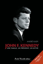 John F. Kennedy Une famille, un pr?sident, un mythe【電子書籍】[ Andr? Kaspi ]