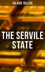 The Servile State【電子書籍】[ Hilaire Belloc ]