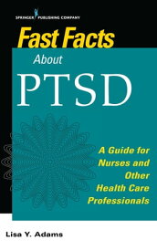 Fast Facts about PTSD A Guide for Nurses and Other Health Care Professionals【電子書籍】[ Lisa Y. Adams, PhD, MSc, RN ]