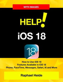 Help! iOS 18 - iPhone: How to Use iOS 18 ? Features Available in iOS 18 ? Phone, FaceTime, Messages, Safari, AI and More【電子書籍】[ Raphael Heide ]