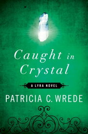 Caught in Crystal【電子書籍】[ Patricia C. Wrede ]