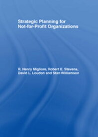 Strategic Planning for Not-for-Profit Organizations【電子書籍】[ Robert E Stevens ]
