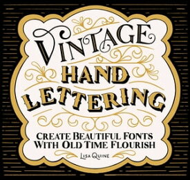 Vintage Hand Lettering Create Beautiful Fonts with Old Time Flourish【電子書籍】[ Lisa Quine ]