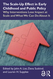 The Scale-Up Effect in Early Childhood and Public Policy Why Interventions Lose Impact at Scale and What We Can Do About It【電子書籍】