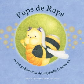 Pups de Rups en het geheim van de magische toverboon【電子書籍】[ Mireille van Yperen ]