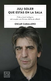 Juli Soler que est?s en la sala Vida y (casi) milagros del creador con Ferran Adri? de elBulli【電子書籍】[ Oscar Caballero ]