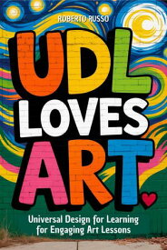 UDL Loves ART. Universal Design for Learning for Engaging Art Lessons Teacher 2.0, #2【電子書籍】[ Roberto Russo ]