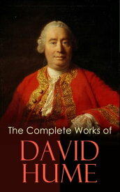 The Complete Works of David Hume An Enquiry Concerning Human Understanding, A Treatise of Human Nature, The History of England, The Natural History of Religion, Essays, Personal Correspondence【電子書籍】[ David Hume ]