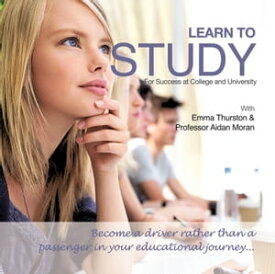 Learn to Study for Success at College and University Become a driver rather than a passenger in your educational journey【電子書籍】[ Professor Aidan Moran, ]