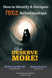 How to Identify & Navigate TOXIC Relationships You Deserve More【電子書籍】[ Jill Hartzog ]