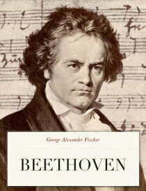 Beethoven【電子書籍】[ George Alexander Fischer ]