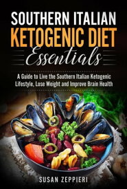 Southern Italian Ketogenic Diet Essentials A Guide to Live the Southern Italian Ketogenic Lifestyle, Lose Weight and Improve Brain Health【電子書籍】[ Susan Zeppieri ]