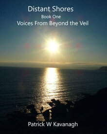 Distant Shores ... Voices From Beyond the Veil【電子書籍】[ Patrick W Kavanagh ]