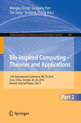 Bio-inspired Computing ? Theories and Applications 11th International Conference, BIC-TA 2016, Xi'an, China, October 28-30, 2016, Revised Selected Papers, Part II