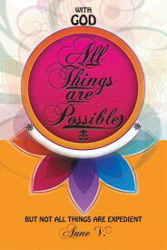 With God All Things Are Possible But Not All Things Are Expedient【電子書籍】[ Anne V. ]