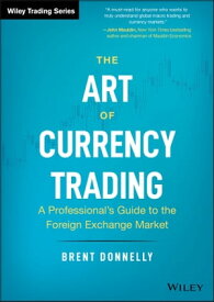 The Art of Currency Trading A Professional's Guide to the Foreign Exchange Market【電子書籍】[ Brent Donnelly ]