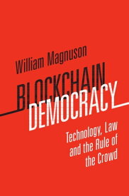Blockchain Democracy Technology, Law and the Rule of the Crowd【電子書籍】[ William Magnuson ]
