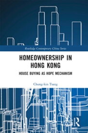 Homeownership in Hong Kong House Buying as Hope Mechanism【電子書籍】[ Chung-kin Tsang ]