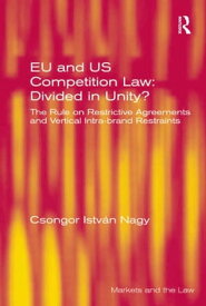 EU and US Competition Law: Divided in Unity? The Rule on Restrictive Agreements and Vertical Intra-brand Restraints【電子書籍】[ Csongor Istv?n Nagy ]