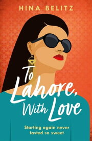 To Lahore, With Love 'One of those books that warms your heart from the inside out'【電子書籍】[ Hina Belitz ]