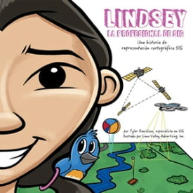 Lindsey La Profesional de SIG Lindsey the GIS Professional【電子書籍】[ Tyler Danielson ]