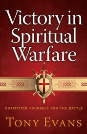 Victory in Spiritual Warfare Outfitting Yourself for the Battle【電子書籍】[ Tony Evans ]