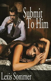 Submit To Him 1【電子書籍】[ Lexis Sommer ]