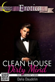 Clean House, Dirty Mind (The Billionaire's Maid)【電子書籍】[ Dalia Daudelin ]