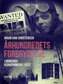 ?rhundredets forbrydelse - Lindbergh-kidnapningen i 1932【電子書籍】[ Brian Dan Christensen ]