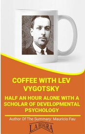 Coffee With Vygotsky: Half An Hour With A Scholar Of Developmental Psychology COFFEE WITH...【電子書籍】[ MAURICIO ENRIQUE FAU ]