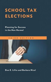 School Tax Elections Planning for Success in the New Normal【電子書籍】[ Don E. Lifto ]
