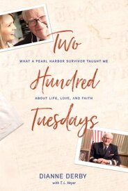 Two Hundred Tuesdays What a Pearl Harbor Survivor Taught Me about Life, Love, and Faith【電子書籍】[ Dianne Derby ]