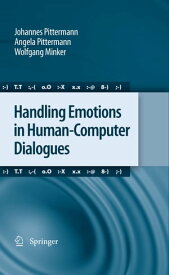 Handling Emotions in Human-Computer Dialogues【電子書籍】[ Johannes Pittermann ]
