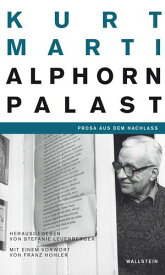 Der Alphornpalast Prosa aus dem Nachlass【電子書籍】[ Kurt Marti ]