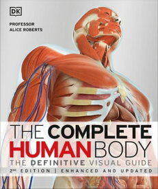 The Complete Human Body The Definitive Visual Guide【電子書籍】[ Dr Alice Roberts ]