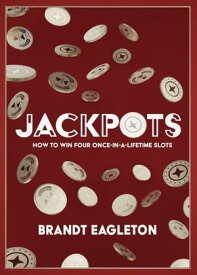 Jackpots How to Win Four Once-in-a-Lifetime Slots【電子書籍】[ Brandt Eagleton ]