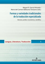 Formas y variedades tradicionales de la traducci?n especializada literaria, jur?dico-econ?mica, cient?fica【電子書籍】[ Mar?a del Carmen Balbuena Torezano ]