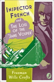 Inspector French and the Loss of the ‘Jane Vosper’ (Inspector French, Book 11)【電子書籍】[ Freeman Wills Crofts ]