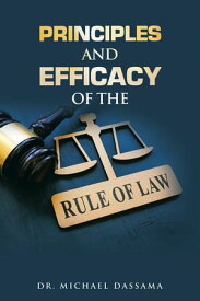 Principles and Efficacy of the Rule of Law【電子書籍】[ Dr. Michael Dassama ]