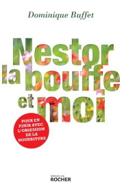 Nestor, la bouffe et moi Pour en finir avec l'obsession de la nourriture【電子書籍】[ Dominique Buffet ]
