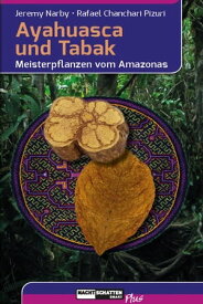 Ayahuasca und Tabak Meisterpflanzen vom Amazonas【電子書籍】[ Jeremy Narby ]