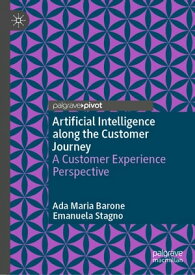 Artificial Intelligence along the Customer Journey A Customer Experience Perspective【電子書籍】[ Ada Maria Barone ]