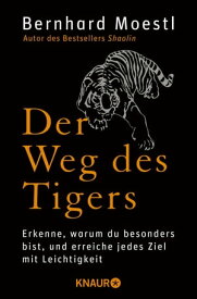 Der Weg des Tigers Erkenne, warum du besonders bist, und erreiche jedes Ziel mit Leichtigkeit【電子書籍】[ Bernhard Moestl ]